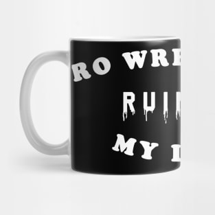 Pro Wrestling Ruined My Life Mug